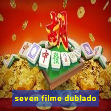 seven filme dublado